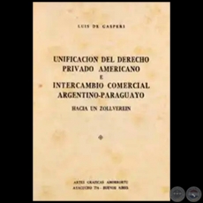 UNIFICACIN DEL DERECHO PRIVADO AMERICANO Y INTERCAMBIO COMERCIAL ARGENTINO-PARAGUAYO - Autor: LUIS DE GSPERI - Ao 1937